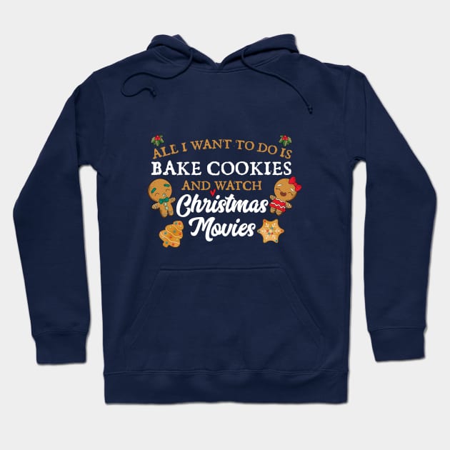 All I want to do is bake cookies and watch Christmas Movies Hoodie by Skylane